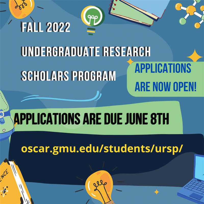 The image is a graphic advertising the URSP Fall deadline. There are cartoon drawings of books, lights, molecules and backpacks on a blue background. Text on image reads "Fall 2022 Undergraduate Research Scholars Program. Applications are now open! Applications are due June 8th." At the bottom of the image is a URL for a website reading "oscar.gmu.edu/students/ursp/".